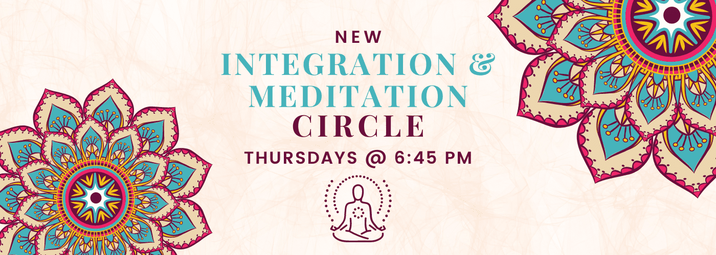 New Integration &#038; Meditation Circle